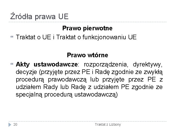 Źródła prawa UE Prawo pierwotne Traktat o UE i Traktat o funkcjonowaniu UE Prawo