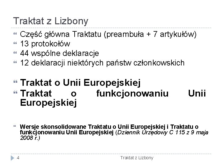 Traktat z Lizbony Część główna Traktatu (preambuła + 7 artykułów) 13 protokołów 44 wspólne