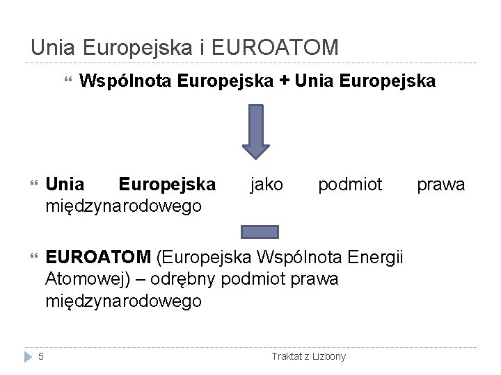 Unia Europejska i EUROATOM Wspólnota Europejska + Unia Europejska międzynarodowego EUROATOM (Europejska Wspólnota Energii