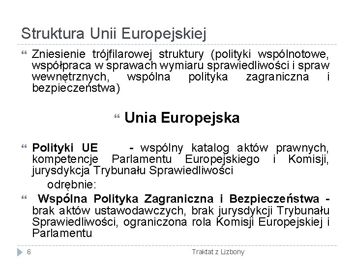 Struktura Unii Europejskiej Zniesienie trójfilarowej struktury (polityki wspólnotowe, współpraca w sprawach wymiaru sprawiedliwości i