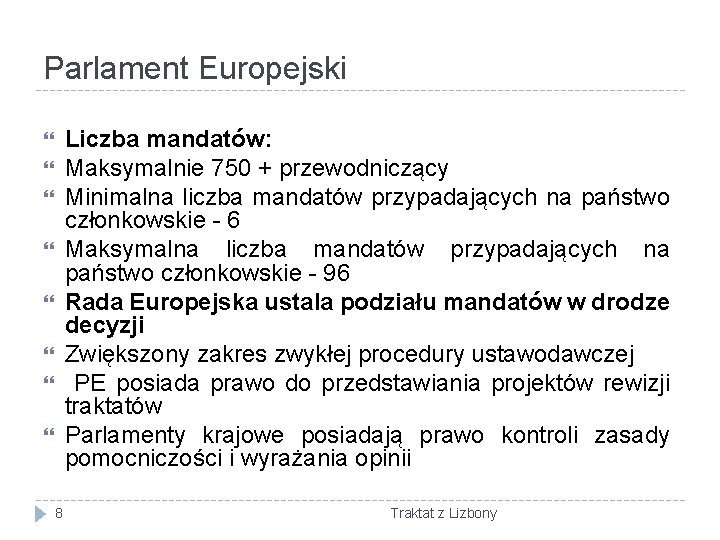 Parlament Europejski Liczba mandatów: Maksymalnie 750 + przewodniczący Minimalna liczba mandatów przypadających na państwo