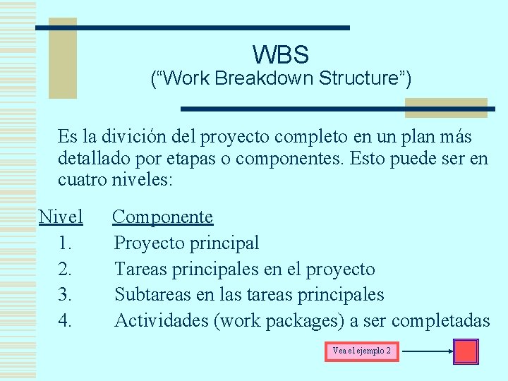 WBS (“Work Breakdown Structure”) Es la divición del proyecto completo en un plan más
