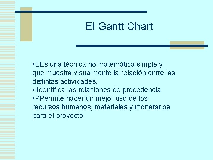 El Gantt Chart • EEs una técnica no matemática simple y que muestra visualmente