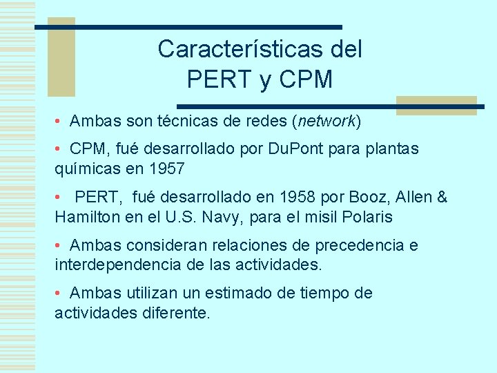 Características del PERT y CPM • Ambas son técnicas de redes (network) • CPM,