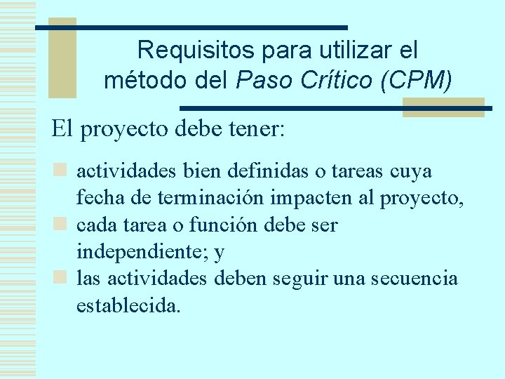 Requisitos para utilizar el método del Paso Crítico (CPM) El proyecto debe tener: n