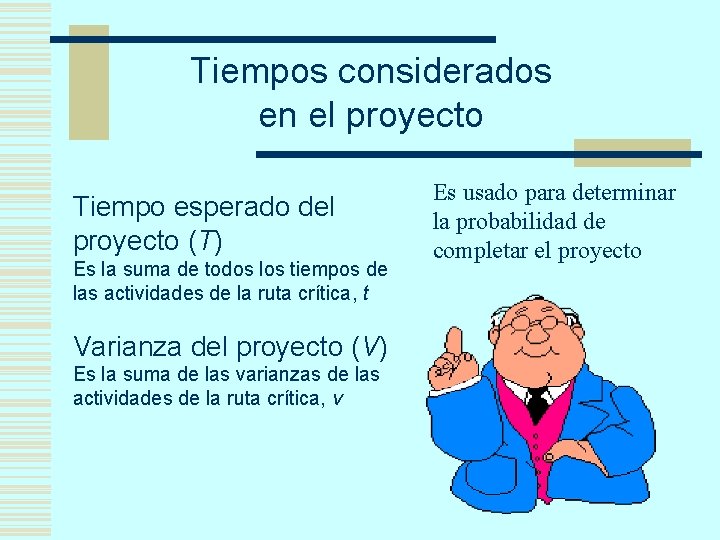 Tiempos considerados en el proyecto Tiempo esperado del proyecto (T) Es la suma de