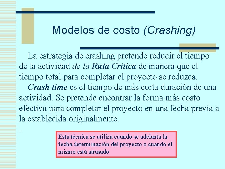 Modelos de costo (Crashing) La estrategia de crashing pretende reducir el tiempo de la