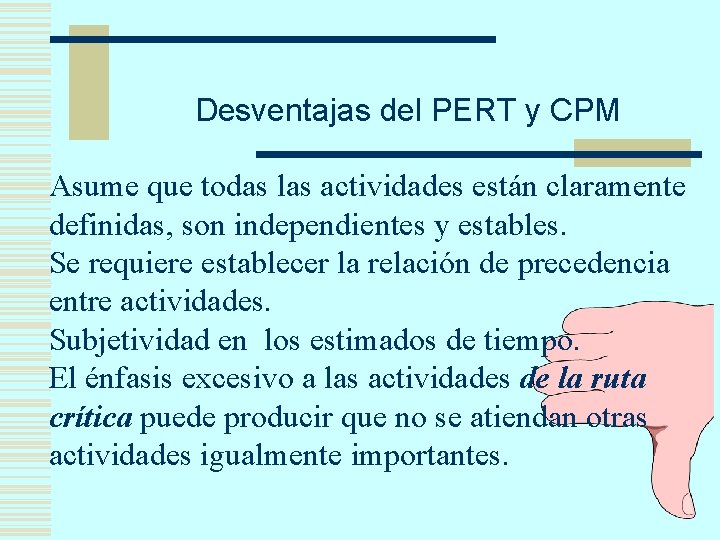 Desventajas del PERT y CPM Asume que todas las actividades están claramente definidas, son