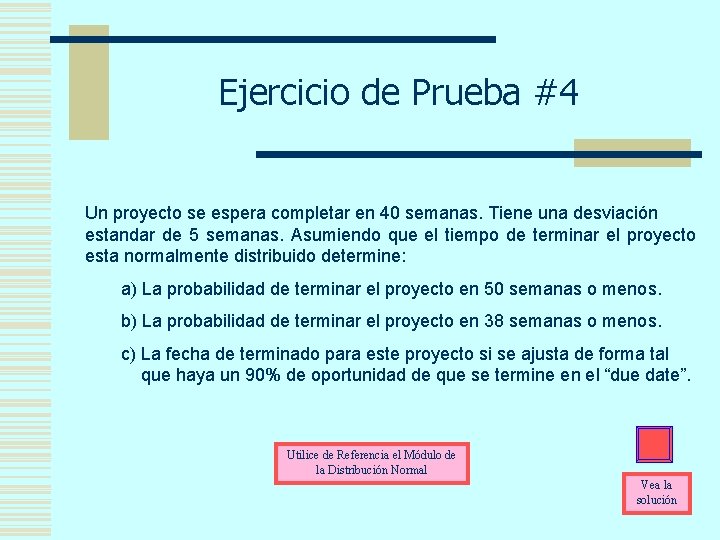 Ejercicio de Prueba #4 Un proyecto se espera completar en 40 semanas. Tiene una