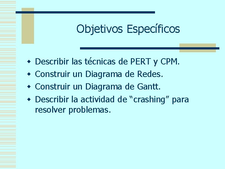Objetivos Específicos w w Describir las técnicas de PERT y CPM. Construir un Diagrama