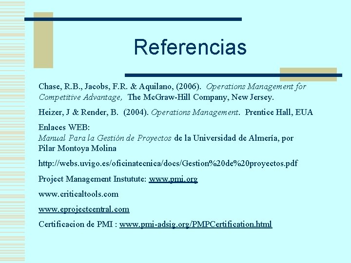 Referencias Chase, R. B. , Jacobs, F. R. & Aquilano, (2006). Operations Management for