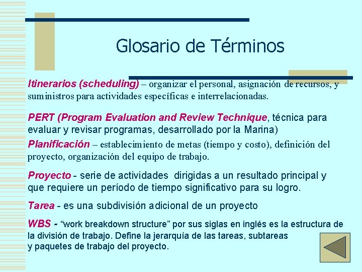 Glosario de Términos Itinerarios (scheduling) – organizar el personal, asignación de recursos, y suministros