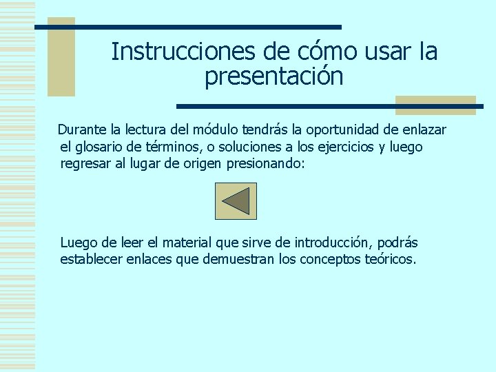 Instrucciones de cómo usar la presentación Durante la lectura del módulo tendrás la oportunidad