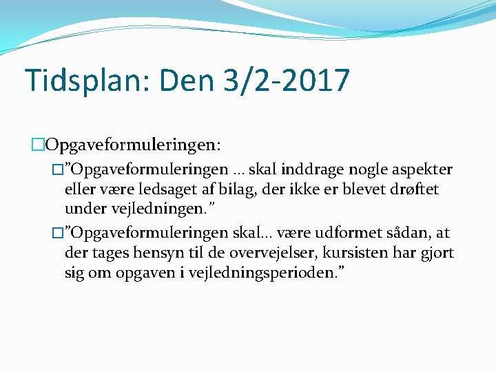 Tidsplan: Den 3/2 -2017 �Opgaveformuleringen: �”Opgaveformuleringen … skal inddrage nogle aspekter eller være ledsaget