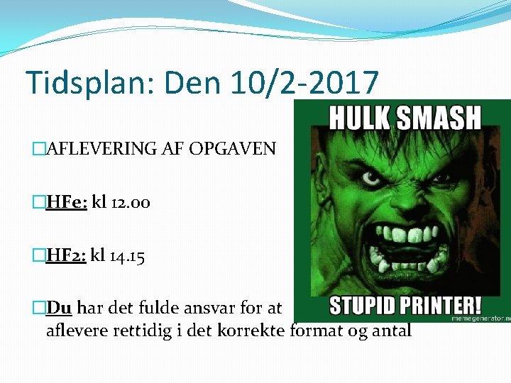 Tidsplan: Den 10/2 -2017 �AFLEVERING AF OPGAVEN �HFe: kl 12. 00 �HF 2: kl