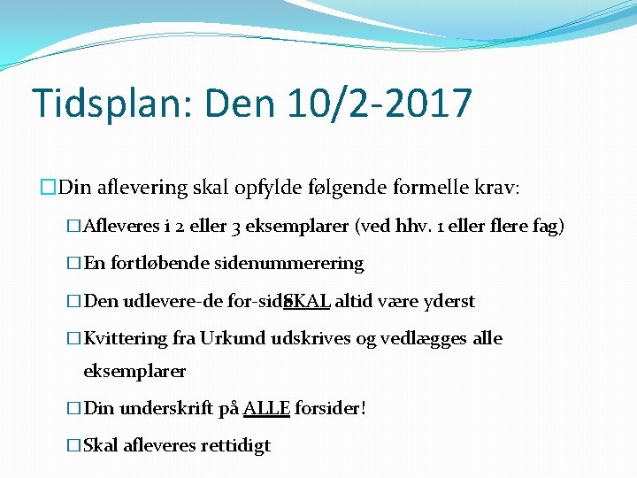 Tidsplan: Den 10/2 -2017 �Din aflevering skal opfylde følgende formelle krav: �Afleveres i 2