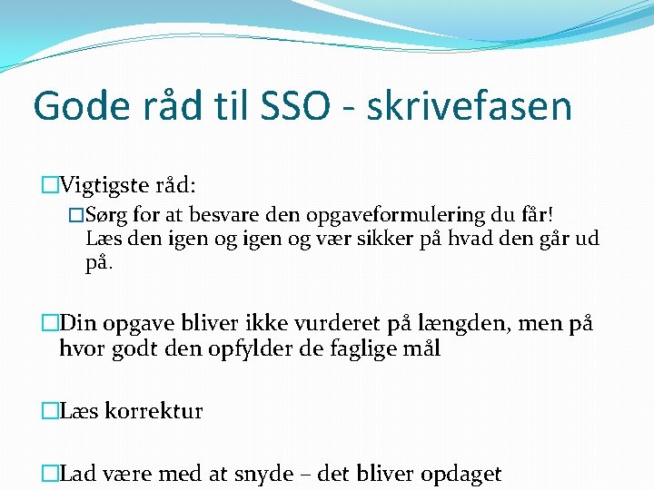 Gode råd til SSO - skrivefasen �Vigtigste råd: �Sørg for at besvare den opgaveformulering