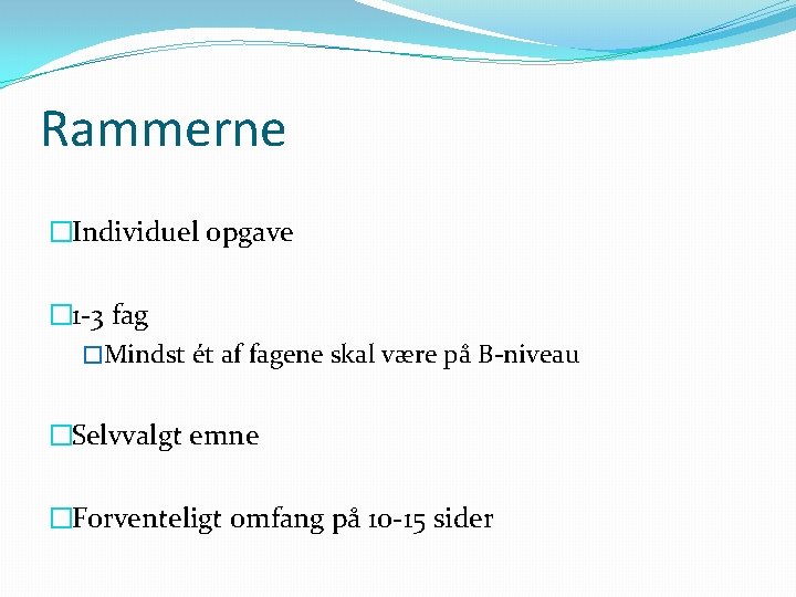 Rammerne �Individuel opgave � 1 3 fag �Mindst ét af fagene skal være på