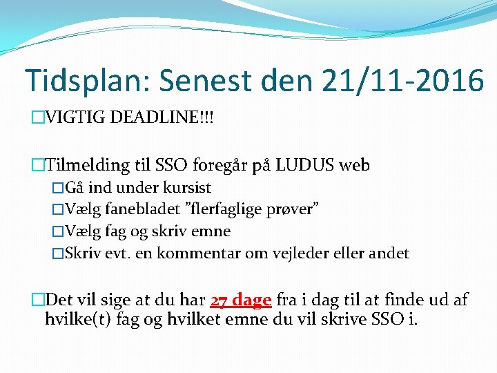 Tidsplan: Senest den 21/11 -2016 �VIGTIG DEADLINE!!! �Tilmelding til SSO foregår på LUDUS web