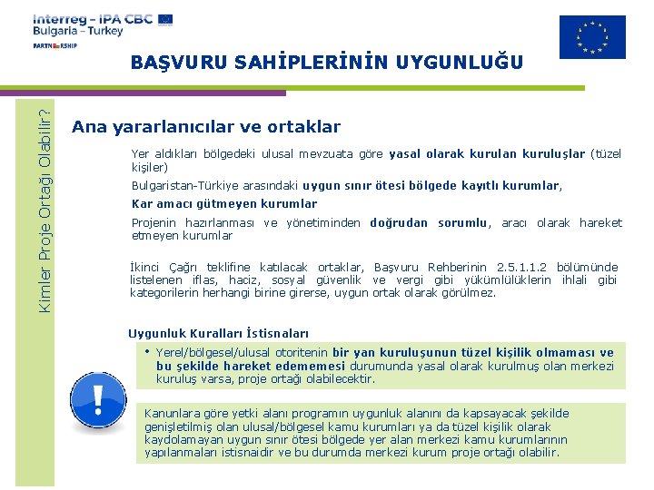 Kimler Proje Ortağı Olabilir? BAŞVURU SAHİPLERİNİN UYGUNLUĞU Ana yararlanıcılar ve ortaklar Yer aldıkları bölgedeki