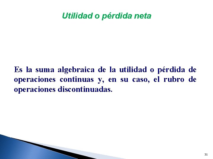 Utilidad o pérdida neta Es la suma algebraica de la utilidad o pérdida de