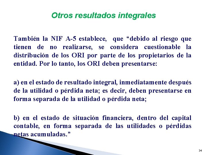 Otros resultados integrales También la NIF A-5 establece, que “debido al riesgo que tienen