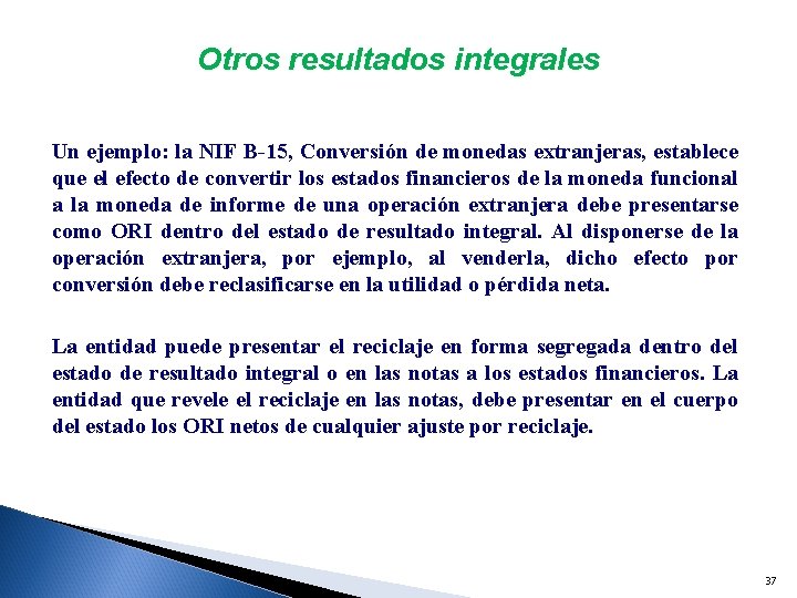 Otros resultados integrales Un ejemplo: la NIF B-15, Conversión de monedas extranjeras, establece que