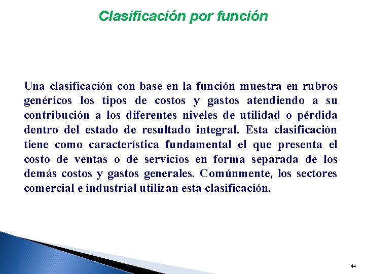 Clasificación por función Una clasificación con base en la función muestra en rubros genéricos