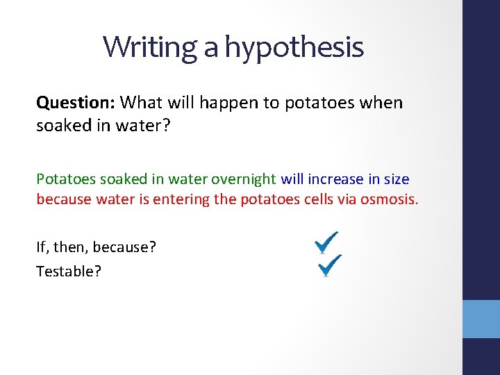 Writing a hypothesis Question: What will happen to potatoes when soaked in water? Potatoes