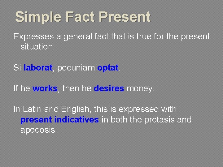 Simple Fact Present Expresses a general fact that is true for the present situation: