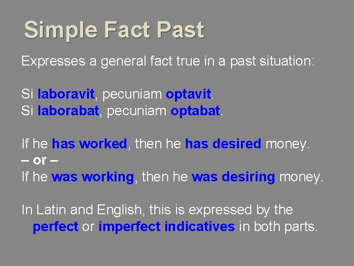 Simple Fact Past Expresses a general fact true in a past situation: Si laboravit,