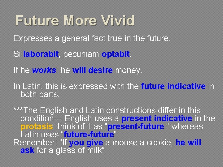 Future More Vivid Expresses a general fact true in the future. Si laborabit, pecuniam