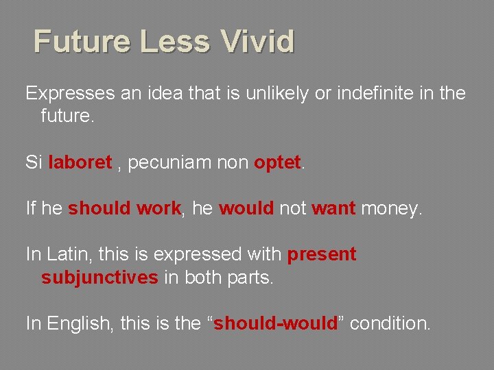 Future Less Vivid Expresses an idea that is unlikely or indefinite in the future.