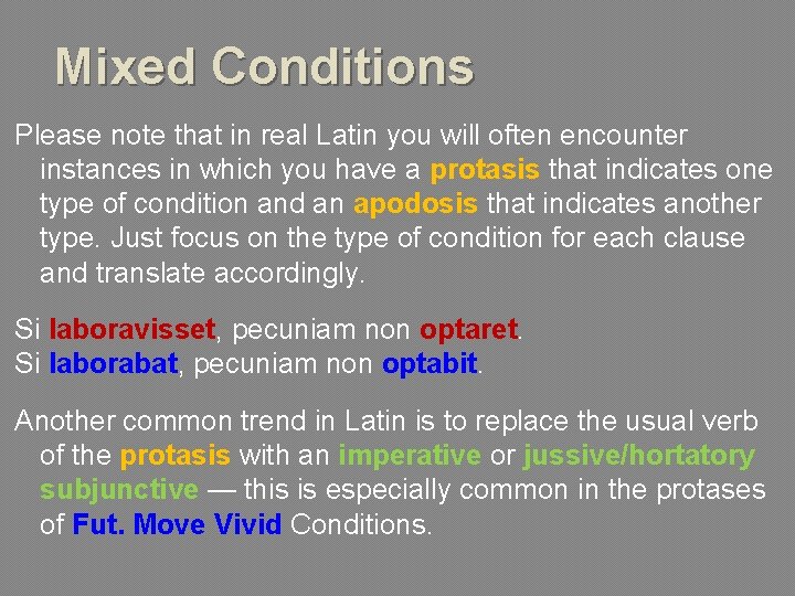 Mixed Conditions Please note that in real Latin you will often encounter instances in