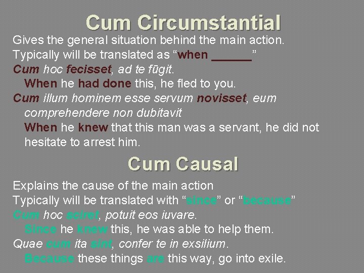 Cum Circumstantial Gives the general situation behind the main action. Typically will be translated