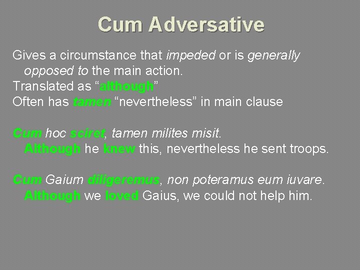 Cum Adversative Gives a circumstance that impeded or is generally opposed to the main