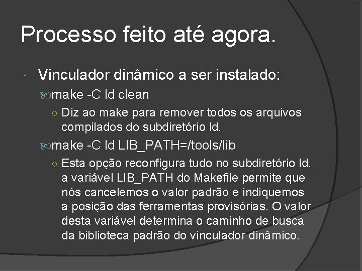 Processo feito até agora. Vinculador dinâmico a ser instalado: make -C ld clean ○