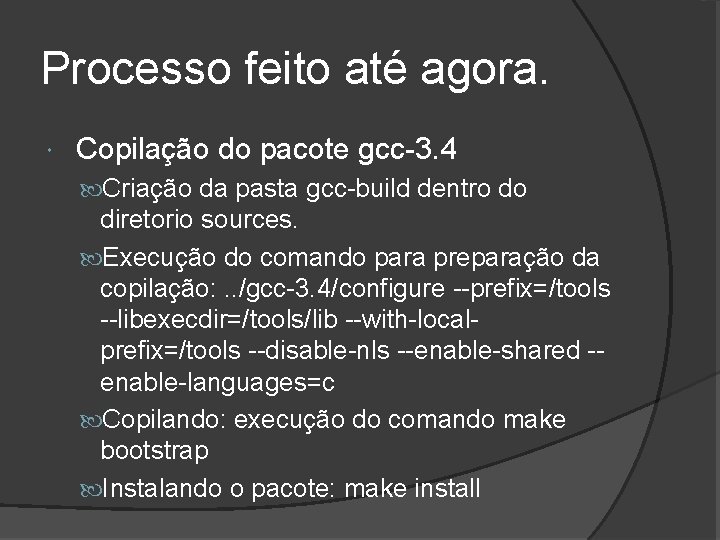 Processo feito até agora. Copilação do pacote gcc-3. 4 Criação da pasta gcc-build dentro