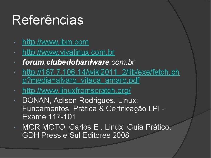 Referências http: //www. ibm. com http: //www. vivalinux. com. br forum. clubedohardware. com. br