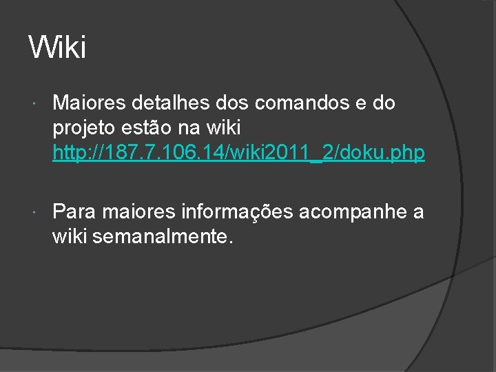 Wiki Maiores detalhes dos comandos e do projeto estão na wiki http: //187. 7.