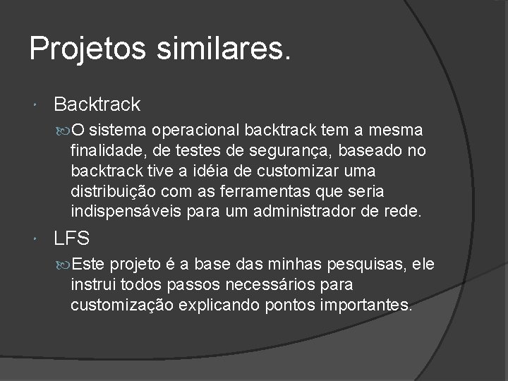 Projetos similares. Backtrack O sistema operacional backtrack tem a mesma finalidade, de testes de
