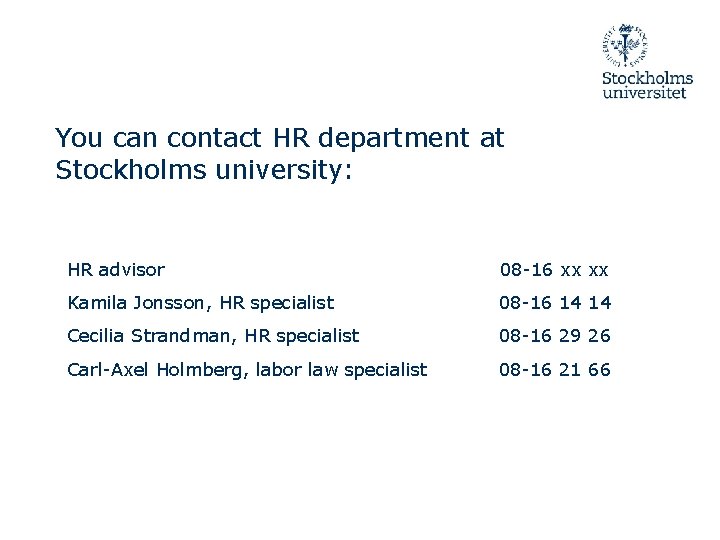 You can contact HR department at Stockholms university: HR advisor 08 -16 xx xx