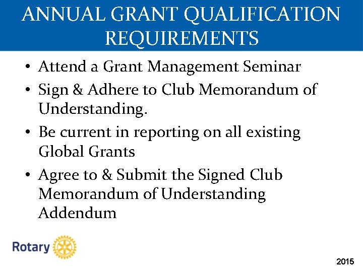 ANNUAL GRANT QUALIFICATION REQUIREMENTS • Attend a Grant Management Seminar • Sign & Adhere