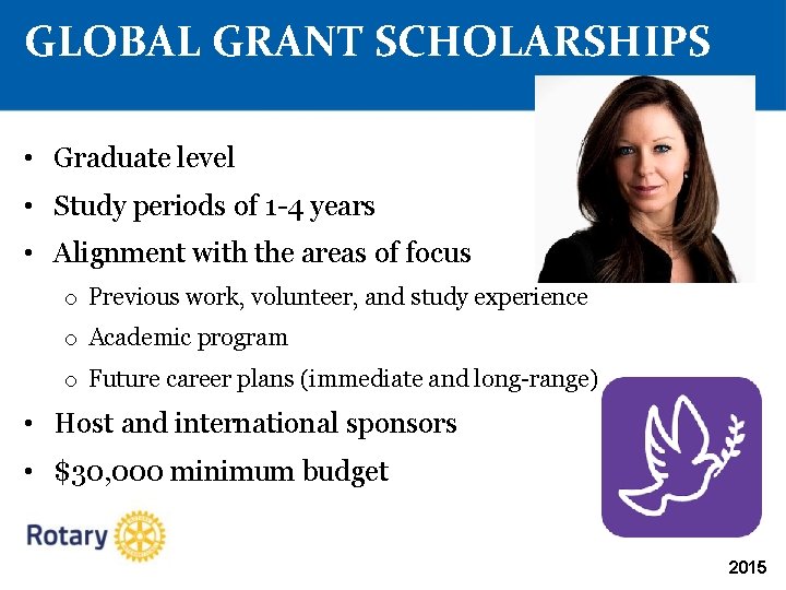 GLOBAL GRANT SCHOLARSHIPS • Graduate level • Study periods of 1 -4 years •