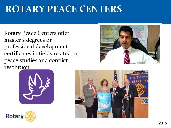 ROTARY PEACE CENTERS Rotary Peace Centers offer master’s degrees or professional development certificates in