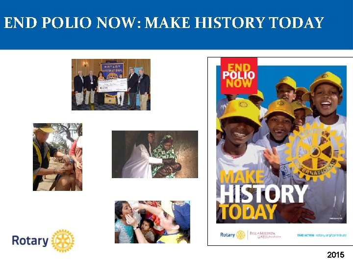 END POLIO NOW: MAKE HISTORY TODAY 2015 