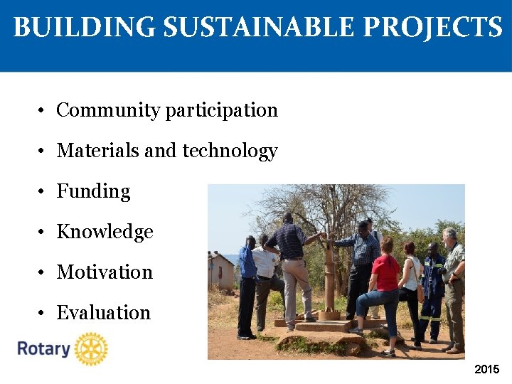 BUILDING SUSTAINABLE PROJECTS • Community participation • Materials and technology • Funding • Knowledge