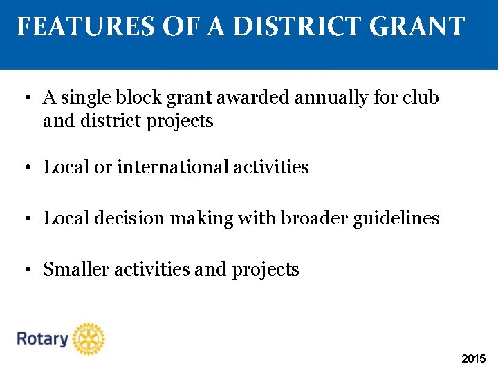 FEATURES OF A DISTRICT GRANT • A single block grant awarded annually for club