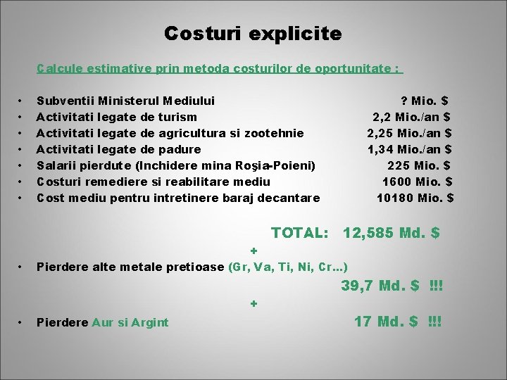 Costuri explicite Calcule estimative prin metoda costurilor de oportunitate : • • Subventii Ministerul