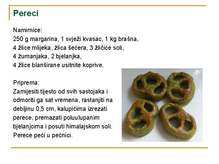 Pereci Namirnice: 250 g margarina, 1 svježi kvasac, 1 kg brašna, 4 žlice mlijeka,